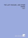 The Last Crusade and Other Poems 1887