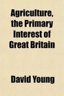 Agriculture the Primary Interest of Great Britain