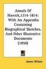 Annals Of Hawick12141814 With An Appendix Containing Biographical Sketches And Other Illustrative Documents