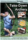 TakeDown Archery A DoItYourself Guide to Building PVC TakeDown Bows TakeDown Arrows Strings and More