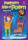 Perform Me a Poem Using Poetry to Explore Drama Dance and Music for Middle to Senior Primary Students