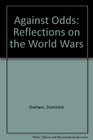 Against Odds Reflections on the World Wars