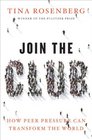 Join the Club How Peer Pressure Can Transform the World