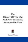 The History Of The Old And New Testament Attempted In Verse