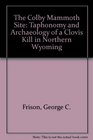 The Colby Mammoth Site Taphonomy and Archaeology of a Clovis Kill in Northern Wyoming