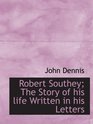 Robert Southey The Story of his life Written in his Letters