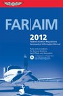 FAR/AIM 2012 Federal Aviation Regulations/Aeronautical Information Manual