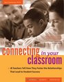 Connecting in Your Classroom 18 Teachers Tell How They Foster the Relationships That Lead to Student Success