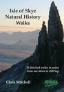 Isle of Skye Natural History Walks 20 Detailed Walks to Enjoy from Sea Shore to Cliff Top