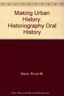 Making Urban History Historiography Oral History