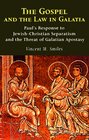 The Gospel and the Law in Galatia Pauls' Response to JewishChristian Separatism and the Threat of Galatian Apostasy