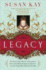 Legacy The Beloved Novel of Elizabeth England's Most Passionate Queen  and the Three Men Who Loved Her