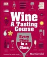 Wine A Tasting Course Every Class in a Glass