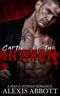 Captive of the Hitman A Bad Boy Mafia Romance Novel