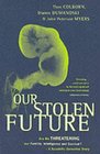 Our Stolen Future How We Are Threatening Our Fertility Intelligence and Survival A Scienti