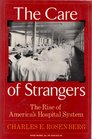 The Care of Strangers The Rise of America's Hospital System