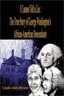 I Cannot Tell a Lie The True Story of George Washingtons African American Descendants