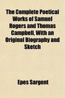 The Complete Poetical Works of Samuel Rogers and Thomas Campbell With an Original Biography and Sketch