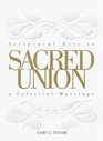 Sacred Union Scriptural Keys to a Celestial Marriage