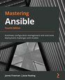 Mastering Ansible Automate configuration management and overcome deployment challenges with Ansible 4th Edition