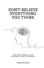 Don't Believe Everything You Think Why Your Thinking Is The Beginning  End Of Suffering