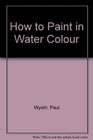 How to Paint in Water Colour