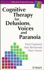 Cognitive Therapy for Delusions Voices and Paranoia
