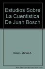 Estudios Sobre La Cuentistica De Juan Bosch