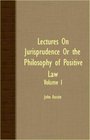 Lectures On Jurisprudence Or The Philosophy Of Positive Law  Volume I
