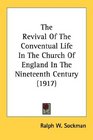 The Revival Of The Conventual Life In The Church Of England In The Nineteenth Century