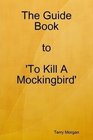 The Guide Book to 'To Kill A Mockingbird'