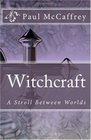 Witchcraft A Stroll Between Worlds