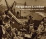 Forgotten London A Picture of Life in the 1920s
