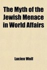 The Myth of the Jewish Menace in World Affairs