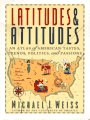 Latitudes  Attitudes An Atlas of American Tastes Trends Politics and Passions  From Abilene Texas to Zanesville Ohio
