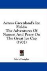 Across Greenland's Ice Fields The Adventures Of Nansen And Peary On The Great Ice Cap