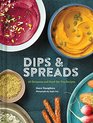 Dips  Spreads 45 Gorgeous and GoodforYou Recipes
