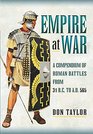 Empire at War A Compendium of Roman Battles from 31 BC to AD 565