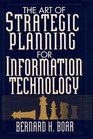 The Art of Strategic Planning for Information Technology Crafting Strategy for the 90s