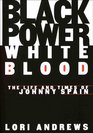 BLACK POWER WHITE BLOOD  The Life and Times of Johnny Spain