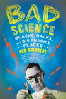 Bad Science Quacks Hacks and Big Pharma Flacks