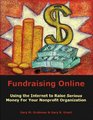 Fundraising Online Using the Internet to Raise Serious Money for Your Nonprofit Organization