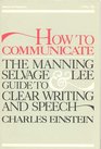 How to Communicate The Manning Selvage and Lee Guide to Clear Writing and Speech