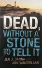 Dead, Without a Stone to Tell It (Abbott and Lowell, Bk 1)
