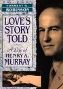Love's Story Told  A Life of Henry A Murray