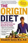 The Origin Diet How Eating Like Our Stone Age Ancestors Will Maximize Your Health
