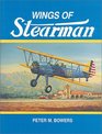Wings of Stearman The Story of Lloyd Stearman and the Classic Stearman Biplanes