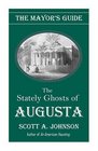 The Mayor's Guide to the Stately Ghosts of Augusta