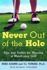 Never Out of the Hole Tips and Tactics for Winning at MatchPlay Golf