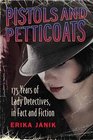 Pistols and Petticoats 175 Years of Lady Detectives in Fact and Fiction